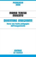 Diventare insegnanti. Verso una teoria pedagogica dell'insegnamento Diventare insegnanti. Verso una teoria pedagogica dell'insegnamento