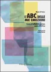 L' ABC delle mie emozioni. Kit giochi e attività per l'educazione razionale-emotiva. Con CD-ROM L' ABC delle mie emozioni. Kit giochi e attività per l'educazione razionale-emotiva. Con CD-ROM