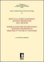 Dove va la storia economica? Metodi e prospettive. Secc. XIII-XVIII-Where is economic history going? Methods and prospects from the 13th to the 18th centuries Dove va la storia economica? Metodi e prospettive. Secc. XIII-XVIII-Where is economic history going? Methods and prospects from the 13th to the 18th centuries