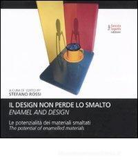 Il design non perde lo smalto. La potenzialit� dei materiali smaltati. Ediz. italiana e inglese