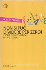Non si può dividere per zero! Storie di matematica da passeggio Non si può dividere per zero! Storie di matematica da passeggio