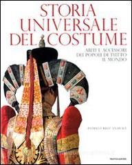 Storia universale del costume. Abiti e accessori dei popoli di tutto il mondo Storia universale del costume. Abiti e accessori dei popoli di tutto il mondo