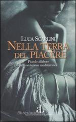 Nella terra del piacere. Piccolo alfabeto della seduzione mediterranea Nella terra del piacere. Piccolo alfabeto della seduzione mediterranea