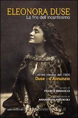 La fine dell'incantesimo. Lettere inedite del 1904 Duse-d'Annunzio La fine dell'incantesimo. Lettere inedite del 1904 Duse-d'Annunzio