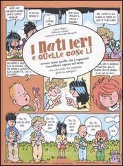 I nati ieri e quelle cose l�. Ovvero tutto quello che i ragazzini vorrebbero sapere sul sesso (ma col cavolo che qualcuno glielo ha spiegato)