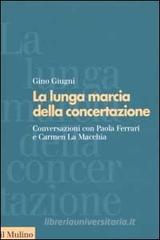 La lunga marcia della concertazione. Conversazioni con Paola Ferrari e Carmen La Macchia La lunga marcia della concertazione. Conversazioni con Paola Ferrari e Carmen La Macchia