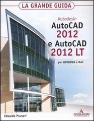 Autodesk Autocad 2012 e Autocad 2012 LT. La grande guida Autodesk Autocad 2012 e Autocad 2012 LT. La grande guida