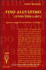Fino all'ultimo. Quattro saggi di socialismo cristiano Fino all'ultimo. Quattro saggi di socialismo cristiano
