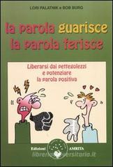La parola guarisce, la parola ferisce. Liberarsi dai pettegolezzi e potenziare la parola positiva La parola guarisce, la parola ferisce. Liberarsi dai pettegolezzi e potenziare la parola positiva