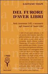 Del furore d'aver libri. Varie avvertenze utili, e necessarie agli amatori de' buoni libri, disposte per via d'alfabeto Del furore d'aver libri. Varie avvertenze utili, e necessarie agli amatori de' buoni libri, disposte per via d'alfabeto