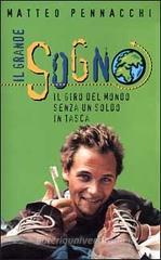 Il grande sogno. Il giro del mondo senza un soldo in tasca Il grande sogno. Il giro del mondo senza un soldo in tasca