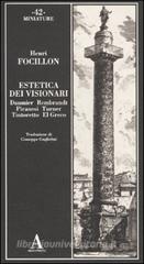 Estetica dei visionari. Daumier, Rembrandt, Piranesi, Turner, Tintoretto, El Greco