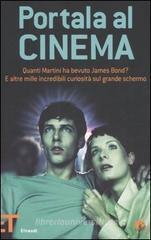 Portala al cinema. Quanti martini ha bevuto James Bond? E altre mille incredibili curiosità sul grande schermo Portala al cinema. Quanti martini ha bevuto James Bond? E altre mille incredibili curiosità sul grande schermo
