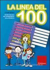 La linea del 100. Metodo analogico per l'apprendimento della matematica. Con strumento La linea del 100. Metodo analogico per l'apprendimento della matematica. Con strumento