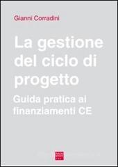 La gestione del ciclo di progetto. Guida pratica ai finanziamenti CE La gestione del ciclo di progetto. Guida pratica ai finanziamenti CE