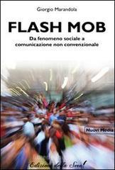 Flash mob. Da fenomeno sociale a comunicazione non convenzionale Flash mob. Da fenomeno sociale a comunicazione non convenzionale