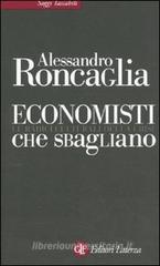 Economisti che sbagliano. Le radici culturali della crisi Economisti che sbagliano. Le radici culturali della crisi