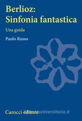 Berlioz: sinfonia fantastica. Una guida Berlioz: sinfonia fantastica. Una guida