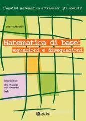 Matematica di base: equazioni e disequazioni Matematica di base: equazioni e disequazioni