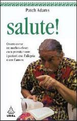Salute! Ovvero come un medico-clown cura gratuitamente i pazienti con l'allegria e con l'amore Salute! Ovvero come un medico-clown cura gratuitamente i pazienti con l'allegria e con l'amore