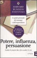 Potere, influenza, persuasione. Vendere le proprie idee e far accadere le cose Potere, influenza, persuasione. Vendere le proprie idee e far accadere le cose