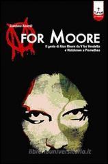 M for Moore. Il genio di Alan Moore da V for Vendetta e Watchmen a Promethea M for Moore. Il genio di Alan Moore da V for Vendetta e Watchmen a Promethea