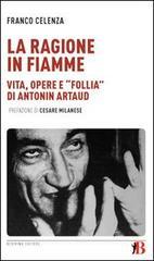 La ragione in fiamme. Vita, opere e �follia� di Antonin Artaud