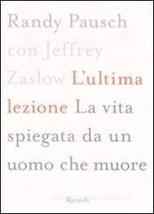 L' ultima lezione. La vita spiegata da un uomo che muore L' ultima lezione. La vita spiegata da un uomo che muore