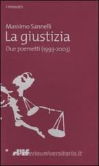 La giustizia. Due poemetti (1993-2003) La giustizia. Due poemetti (1993-2003)