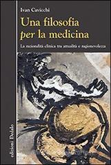 Una filosofia per la medicina. Razionalità clinica tra attualità e ragionevolezza Una filosofia per la medicina. Razionalità clinica tra attualità e ragionevolezza