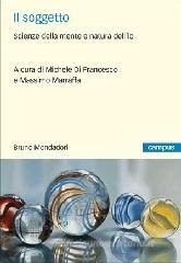 Il soggetto. Scienze della mente e natura dell'io