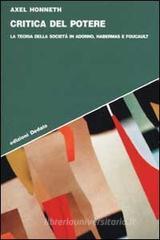Critica del potere. La teoria della societ� in Adorno, Foucault e Habermas