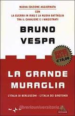 La grande muraglia. L'Italia di Berlusconi. L'Italia dei girotondi La grande muraglia. L'Italia di Berlusconi. L'Italia dei girotondi