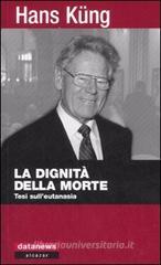 La dignità della morte. Tesi sull'eutanasia La dignità della morte. Tesi sull'eutanasia