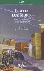 Figli di due mondi. Fante, Di Donato & C. Narratori italoamericani degli anni '30 e '40