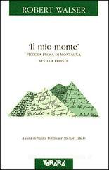Il mio monte. Piccola prosa di montagna. Testo a fronte Il mio monte. Piccola prosa di montagna. Testo a fronte