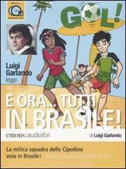 E ora... Tutti in Brasile! letto da Luigi Garlando. Audiolibro. 2 CD Audio E ora... Tutti in Brasile! letto da Luigi Garlando. Audiolibro. 2 CD Audio