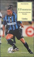 Il fenomeno. Un romanzo chiamato Ronaldo Il fenomeno. Un romanzo chiamato Ronaldo