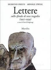 Lettere sullo sfondo di una tragedia. Freud e Zweig tra Vienna e Gerusalemme (1927-1939) Lettere sullo sfondo di una tragedia. Freud e Zweig tra Vienna e Gerusalemme (1927-1939)