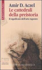 Le cattedrali della preistoria. Il significato dell'arte rupestre Le cattedrali della preistoria. Il significato dell'arte rupestre