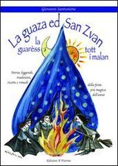 La guasa ed san Zvan la guarèss tott i malan. Storia, leggende, tadizioni, ricette e rimedi della festa più magica dell'anno La guasa ed san Zvan la guarèss tott i malan. Storia, leggende, tadizioni, ricette e rimedi della festa più magica dell'anno