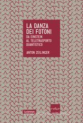La danza dei fotoni. Da Einstein al teletrasporto quantistico La danza dei fotoni. Da Einstein al teletrasporto quantistico