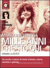 Mille anni che sto qui letto da Anna Bonaiuto. Audiolibro. CD Audio formato MP3
