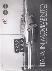 Italia in movimento. Direttrici e paesaggi dall'Unit� a oggi. Catalogo della mostra