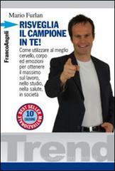Risveglia il campione in te! Come utilizzare al meglio cervello, corpo ed emozioni per ottenere il massimo sul lavoro, nello studio, nella salute, in società Risveglia il campione in te! Come utilizzare al meglio cervello, corpo ed emozioni per ottenere il massimo sul lavoro, nello studio, nella salute, in società