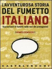 L' avventurosa storia del fumetto italiano. QUarant'anni di fumetti nelle voci dei protagonisti L' avventurosa storia del fumetto italiano. QUarant'anni di fumetti nelle voci dei protagonisti