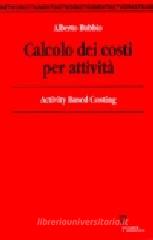 Calcolo dei costi per attività. Activity based costing Calcolo dei costi per attività. Activity based costing