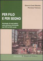 Per filo e per segno. Antologia di testi politici sulla questione femminile dal XVIII al XIX secolo Per filo e per segno. Antologia di testi politici sulla questione femminile dal XVIII al XIX secolo