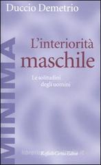 L' interiorità maschile. Le solitudini degli uomini L' interiorità maschile. Le solitudini degli uomini