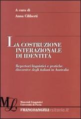La costruzione internazionale di identit�. Repertori linguistici e pratiche discorsive degli italiani in Australia